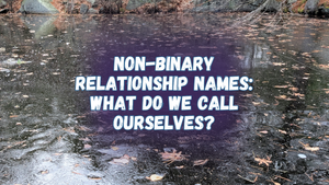 Non-binary relationship names: what do we call ourselves?