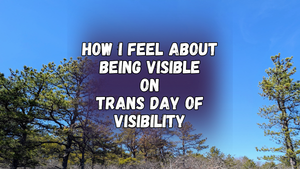How I feel about being visible on Trans Day of Visibility, with pine trees and clear sky in the background