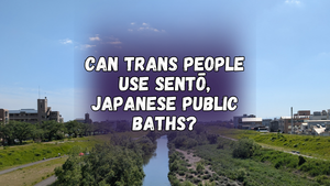 Can trans people use sentō, Japanese public baths, with a photo of a river with green banks running through the city